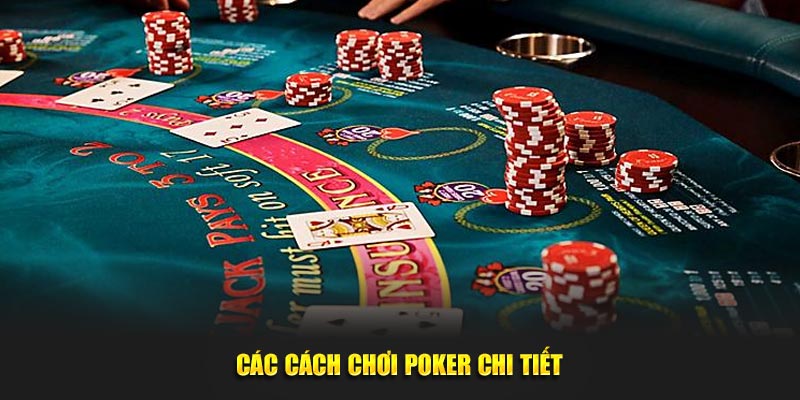 Các cách chơi poker chi tiết