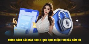 Chính Sách Bảo Mật 88CLB: Quy Định Cược Thủ Cần Nắm Rõ