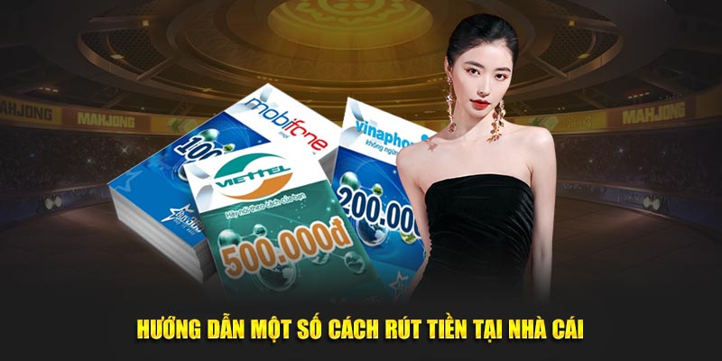 Hướng dẫn một số cách thức rút tiền tại nhà cái