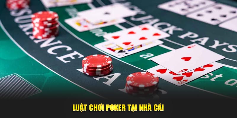 Luật chơi poker tại nhà cái