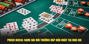 Poker 88CLB: Game Bài Đổi Thưởng Hấp Dẫn Nhất Tại Nhà Cái