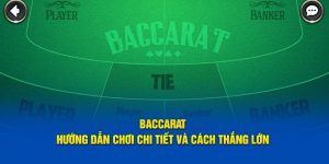 Baccarat - Hướng Dẫn Chơi Chi Tiết Và Cách Thắng Lớn