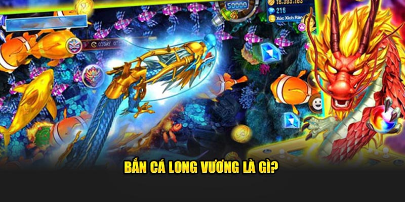 Bắn cá Long Vương là gì?