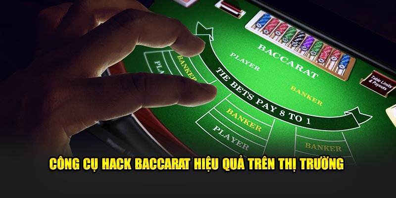 Các tool hack Baccarat hiệu quả trên thị trường