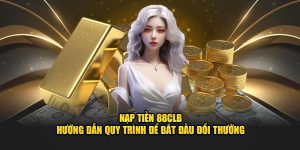 Nạp Tiền 88CLB - Hướng Dẫn Quy Trình Để Bắt Đầu Đổi Thưởng