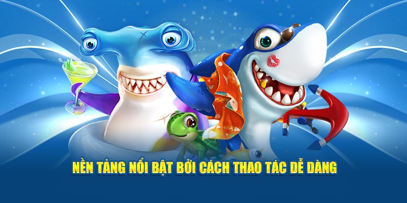 Nền tảng nổi bật bởi cách thao tác dễ dàng