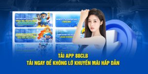 Tải App 88CLB - Tải Ngay Để Không Lỡ Khuyến Mãi Hấp Dẫn