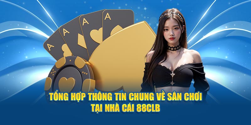 Tổng hợp thông tin chung về sân chơi tại nhà cái 88CLB