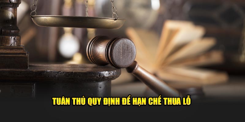 Tuân thủ quy định để hạn chế thua lỗ